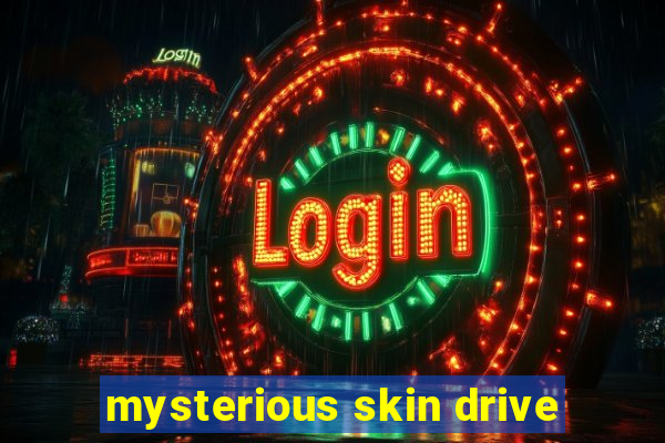 mysterious skin drive